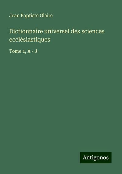 Dictionnaire universel des sciences ecclésiastiques