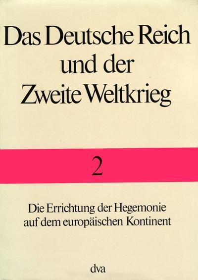 Das Deutsche Reich und der Zweite Weltkrieg Die Errichtung der Hegemonie auf dem europäischen Kontinent