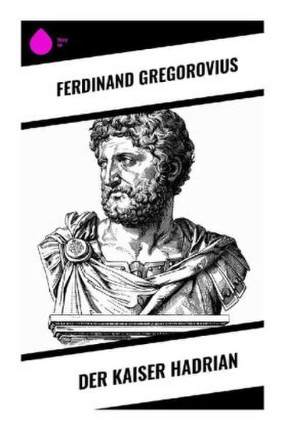 Der Kaiser Hadrian