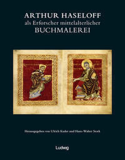 Arthur Haseloff als Erforscher mittelalterlicher Buchmalerei