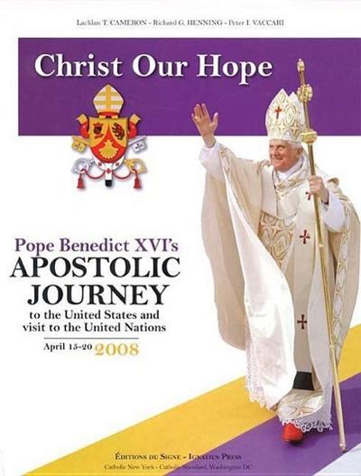 Christ Our Hope: Pope Benedict XVI’s Apostolic Journey to the United States