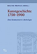 Kunstgeschichte 1750-1900: Eine kommentierte Anthologie (Quellen zu Theorie u. Gesch. d. Kunstgesch.)