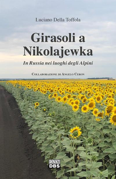 Girasoli a Nikolajewka. In Russia nei luoghi degli Alpini
