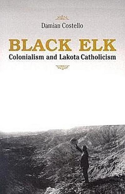 Black Elk: Colonialism and Lakota Catholicism