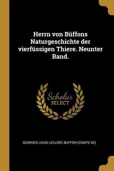 Herrn Von Büffons Naturgeschichte Der Vierfüssigen Thiere. Neunter Band.