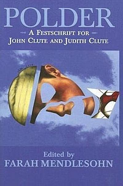 Polder: A Festschrift for John Clute and Judith Clute