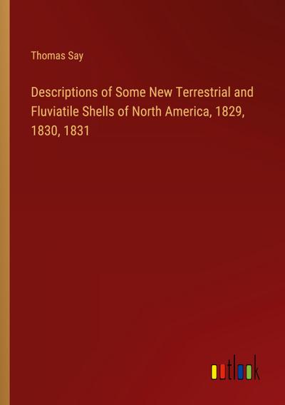 Descriptions of Some New Terrestrial and Fluviatile Shells of North America, 1829, 1830, 1831