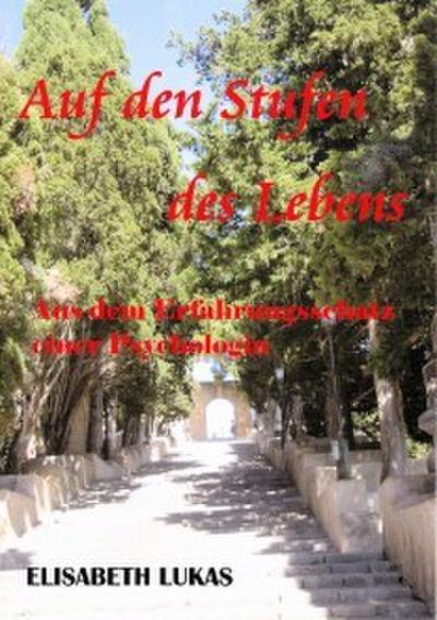 Auf den Stufen des Lebens - Aus dem Erfahrungsschatz einer Psychologin