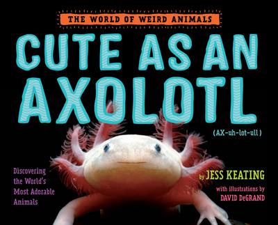 Cute as an Axolotl: Discovering the World’s Most Adorable Animals