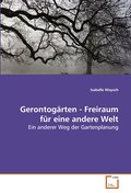 Gerontogärten - Freiraum für eine andere Welt