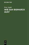 Wie sah Bismarck aus?