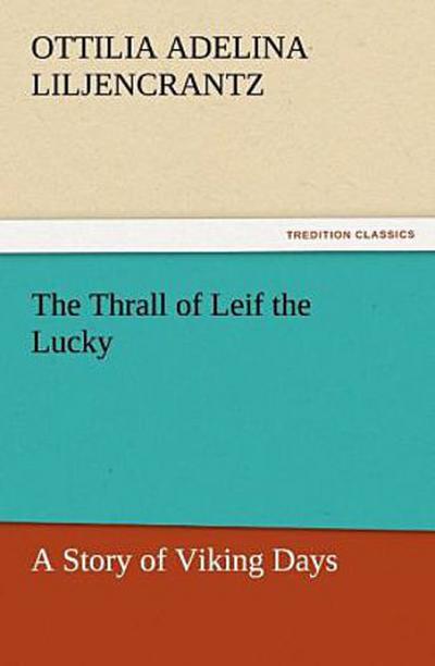 The Thrall of Leif the Lucky A Story of Viking Days