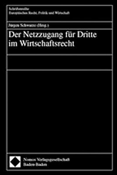 Der Netzzugang für Dritte im Wirtschaftsrecht