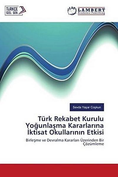 Türk Rekabet Kurulu Yo¿unla¿ma Kararlar¿na ¿ktisat Okullar¿n¿n Etkisi
