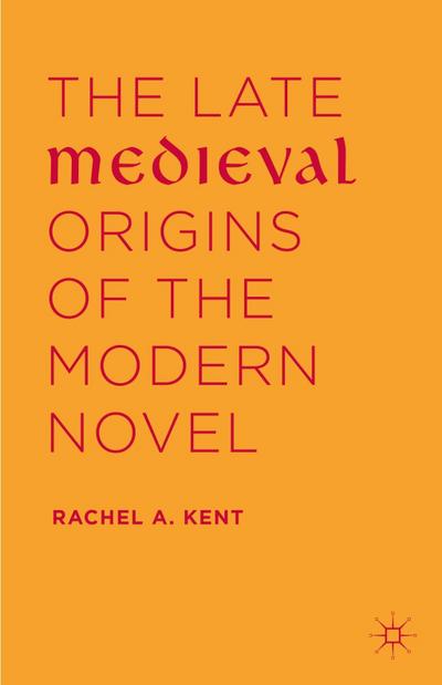 The Late Medieval Origins of the Modern Novel