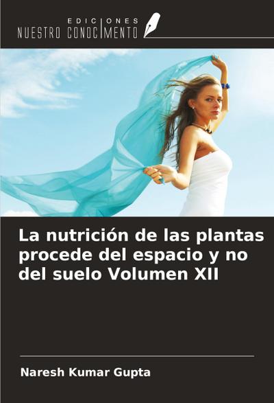 La nutrición de las plantas procede del espacio y no del suelo Volumen XII