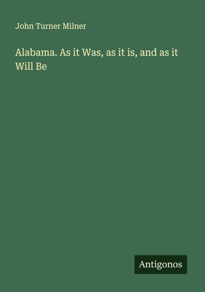 Alabama. As it Was, as it is, and as it Will Be