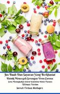 Jus Buah Dan Sayuran Yang Berkhasiat Untuk Mencegah Serangan Virus Corona Serta Meningkatkan Sistem Kekebalan Tubuh Manusia Ultimate Version