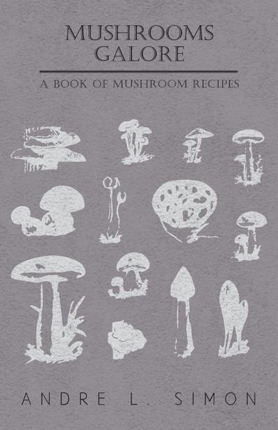 Mushrooms Galore - A Book of Mushroom Recipes