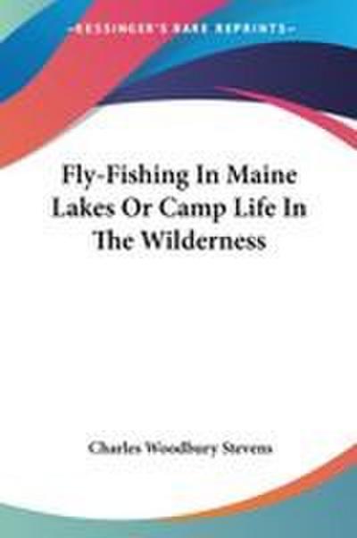 Fly-Fishing In Maine Lakes Or Camp Life In The Wilderness