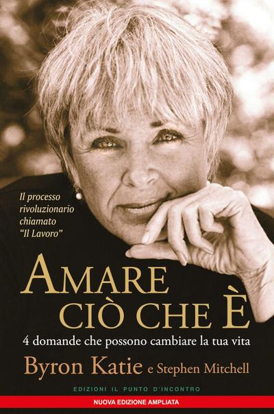 Amare ciò che è. 4 domande che possono cambiare la tua vita