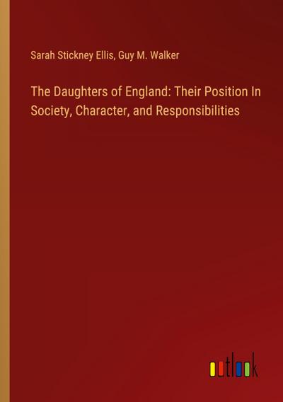 The Daughters of England: Their Position In Society, Character, and Responsibilities