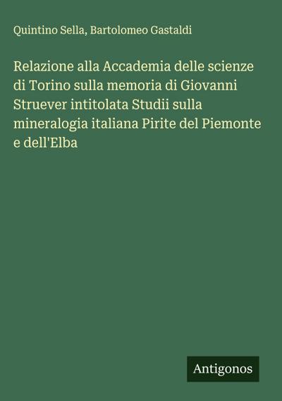 Relazione alla Accademia delle scienze di Torino sulla memoria di Giovanni Struever intitolata Studii sulla mineralogia italiana Pirite del Piemonte e dell’Elba