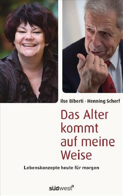 Das Alter kommt auf meine Weise: Lebenskonzepte heute für morgen