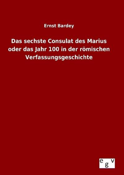 Das sechste Consulat des Marius oder das Jahr 100 in der römischen Verfassungsgeschichte