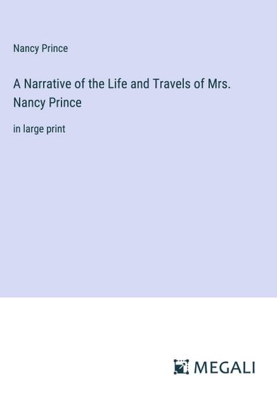 A Narrative of the Life and Travels of Mrs. Nancy Prince
