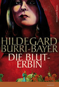 Die Bluterbin - Hildegard Burri-Bayer