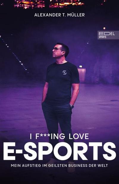 I f---ing love E-Sports - das Buch über Gaming, das du haben musst