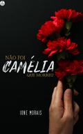 Não foi Camélia que Morreu