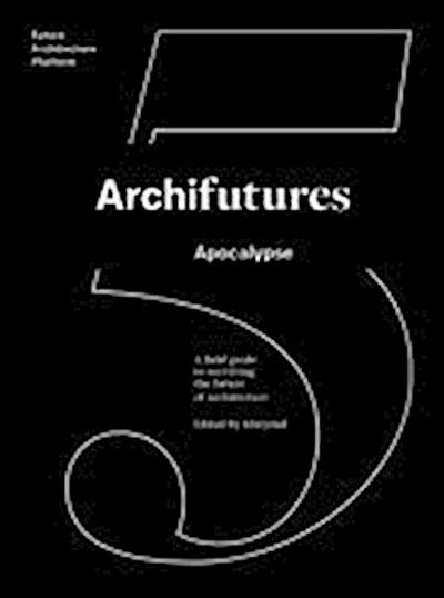 Sophie Lovell: Archifutures 5 : apocalypse
