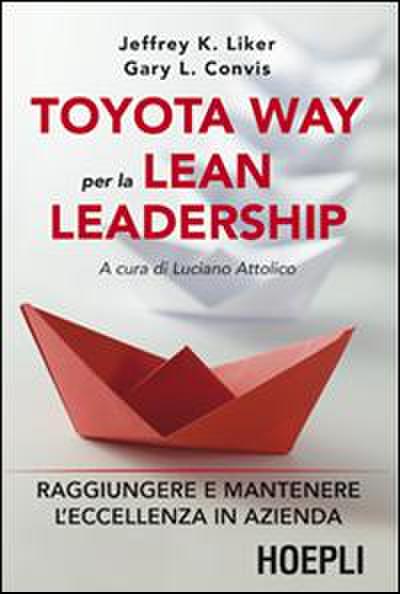 Toyota way per la lean leadership. Raggiungere e mantenere l’eccellenza in azienda