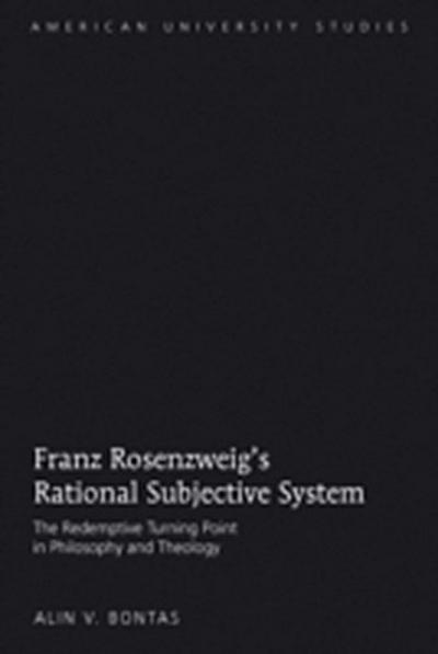 Franz Rosenzweig’s Rational Subjective System : The Redemptive Turning Point in Philosophy and Theology