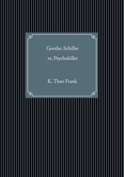 Goethe, Schiller vs. Psychokiller