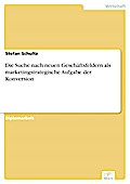 Die Suche nach neuen Geschäftsfeldern als marketingstrategische Aufgabe der Konversion