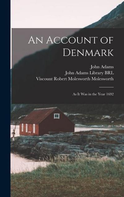 An Account of Denmark: As it was in the Year 1692