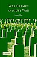 War Crimes and Just War - Larry May
