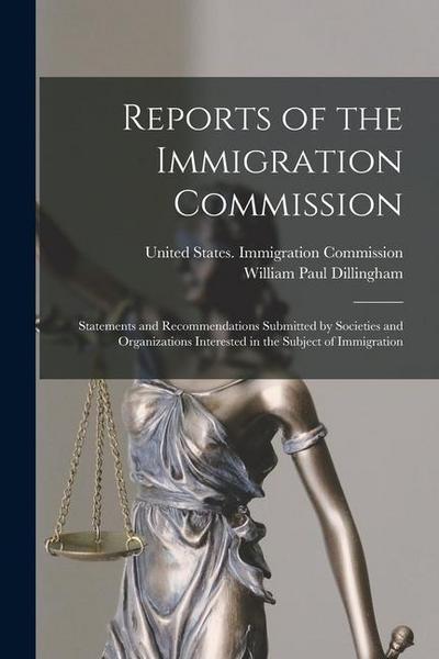 Reports of the Immigration Commission: Statements and Recommendations Submitted by Societies and Organizations Interested in the Subject of Immigratio