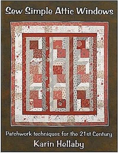 Sew Simple Attic Windows: Patchwork Techniques for the 21st Century