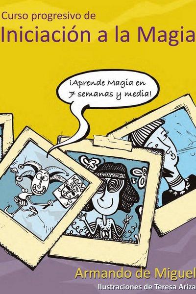 Curso progresivo de iniciación a la magia : aprenda magia en 7 semanas y media