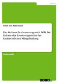 Der Verbraucherbauvertrag nach BGB. Die Reform des Bauvertragsrechts der kaufrechtlichen Mängelhaftung