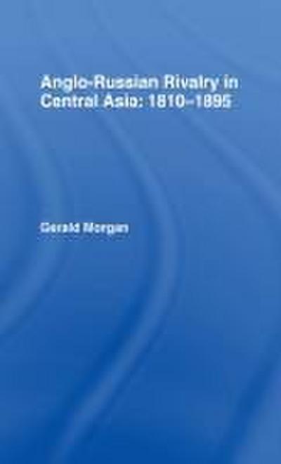 Anglo-Russian Rivalry in Central Asia 1810-1895
