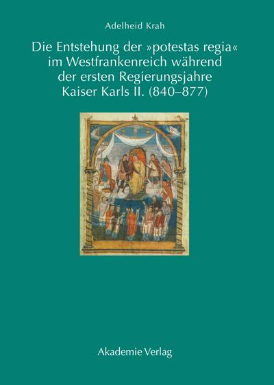 Die Entstehung der "potestas regia" im Westfrankenreich während der ersten Regierungsjahre Kaiser Karls II. (840-877)