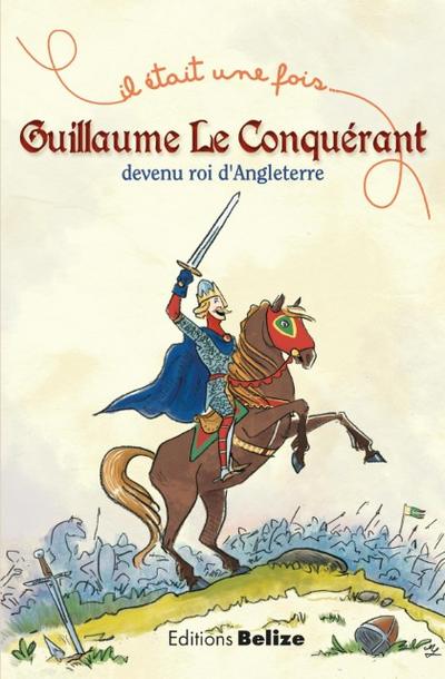 Guillaume le Conquérant, devenu roi d’Angleterre