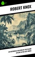 An Historical Relation of the Island Ceylon in the East Indies