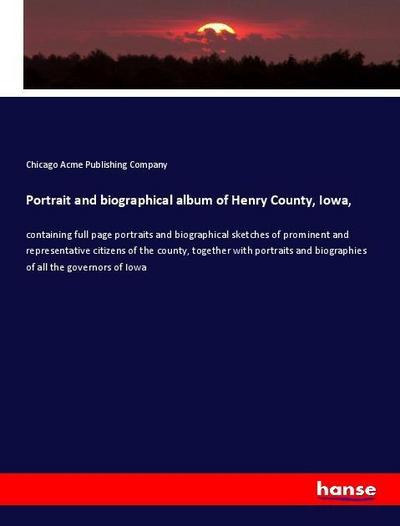 Portrait and biographical album of Henry County, Iowa