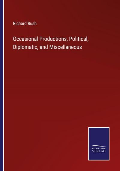 Occasional Productions, Political, Diplomatic, and Miscellaneous